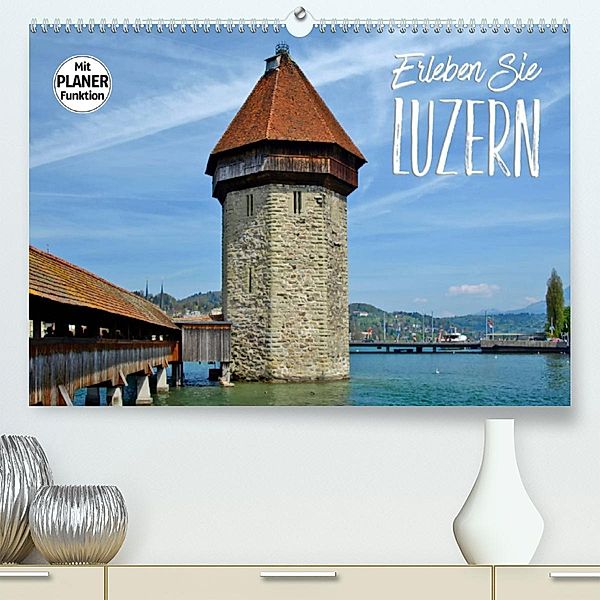 Erleben Sie LUZERN (Premium, hochwertiger DIN A2 Wandkalender 2023, Kunstdruck in Hochglanz), Melanie Viola