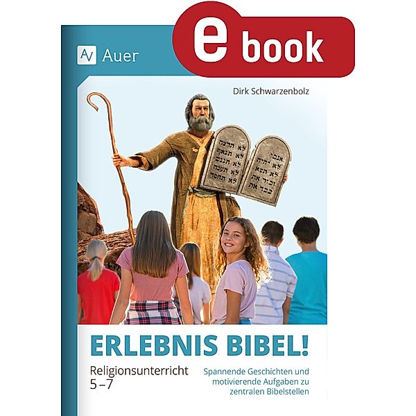 Erlebnis Bibel Religionsunterricht 5-7, Dirk Schwarzenbolz
