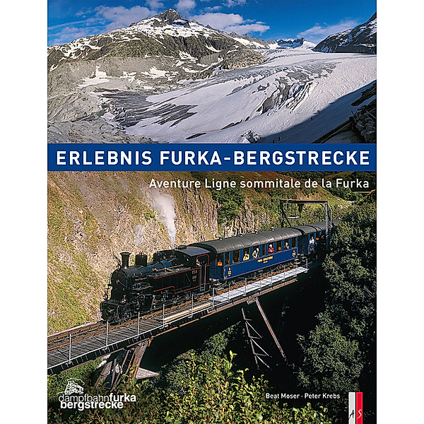 Erlebnis Furka-Bergstrecke. Aventure Ligne sommitale de la Furka, Bert Moser, Peter Krebs