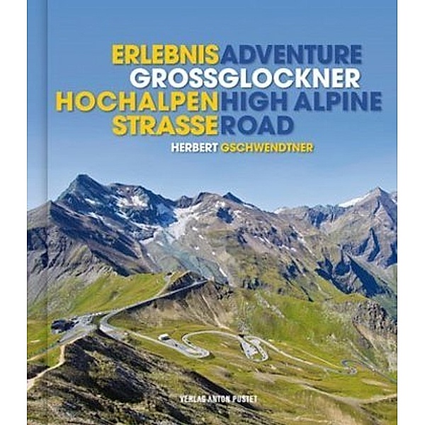 Erlebnis Großglockner Hochalpenstraße. Adventure Grossglockner High Alpine Road, Herbert Gschwendtner