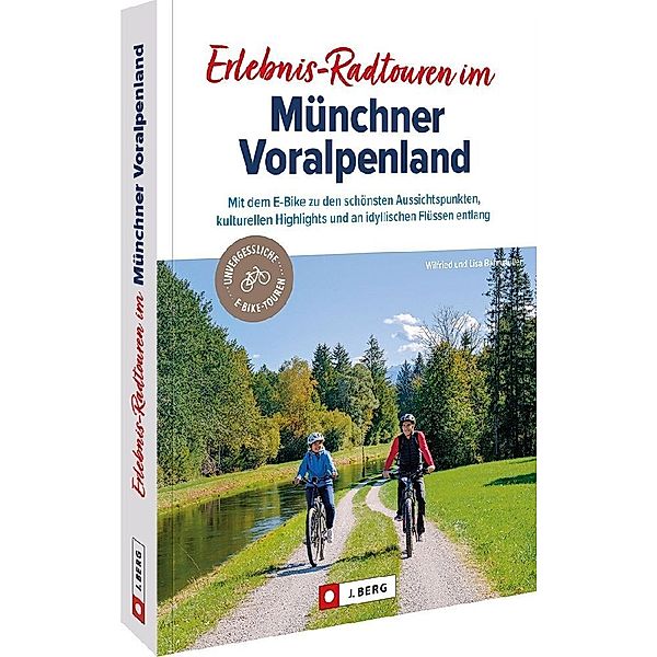Erlebnis-Radtouren im Münchner Voralpenland, Wilfried und Lisa Bahnmüller