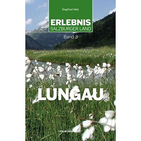 Erlebnis Salzburger Land Band 3: Lungau, Siegfried Hetz