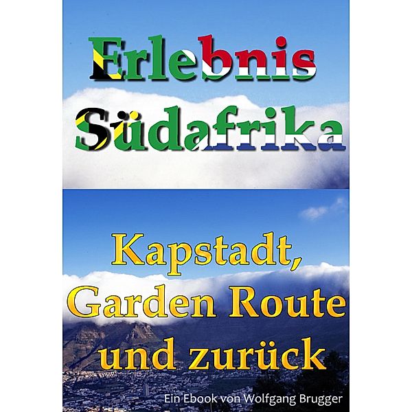 Erlebnis Südafrika: Kapstadt, Garden Route und zurück, Wolfgang Brugger