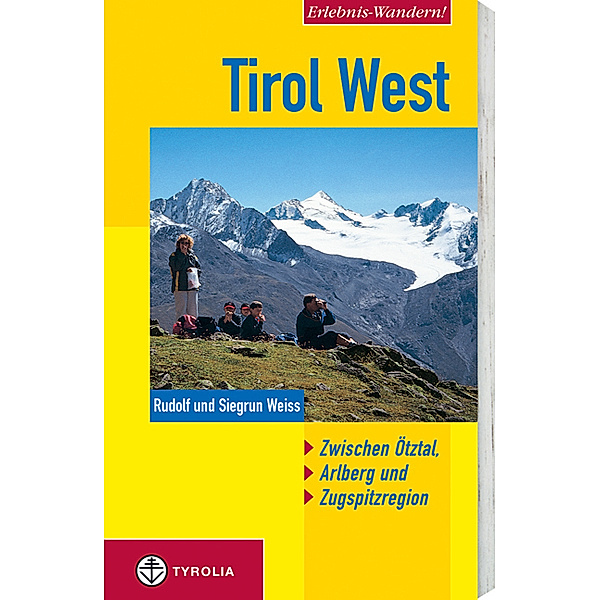 Erlebnis-Wandern! Tirol West. Zwischen Ötztal, Arlberg und Zugspitzregion, Rudolf Weiß, Siegrun Weiss
