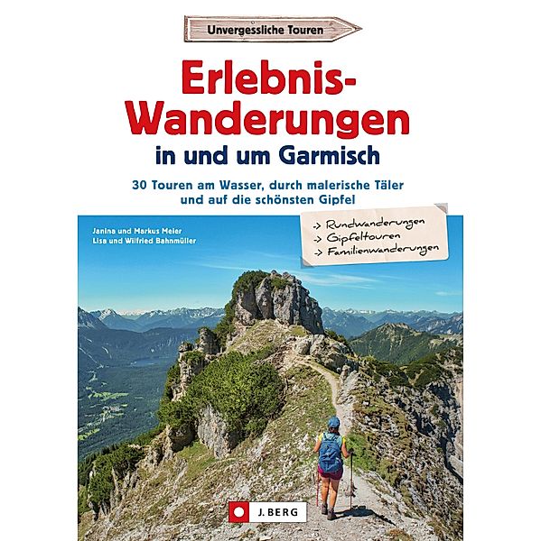 Erlebnis-Wanderungen in und um Garmisch, Markus Meier, Wilfried Bahnmüller, Janina Meier, Lisa Bahnmüller