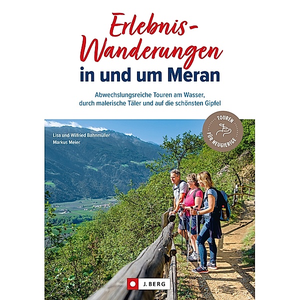 Erlebnis-Wanderungen in und um Meran, Lisa Bahnmüller, Markus Meier, Wilfried Bahnmüller