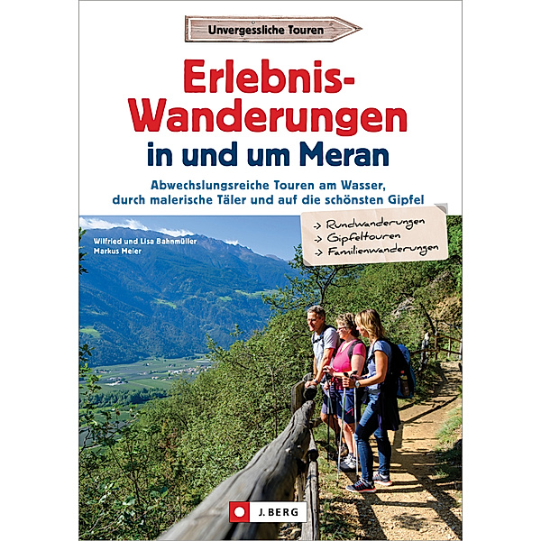 Erlebnis-Wanderungen in und um Meran, Wilfried und Lisa Bahnmüller, Markus Meier