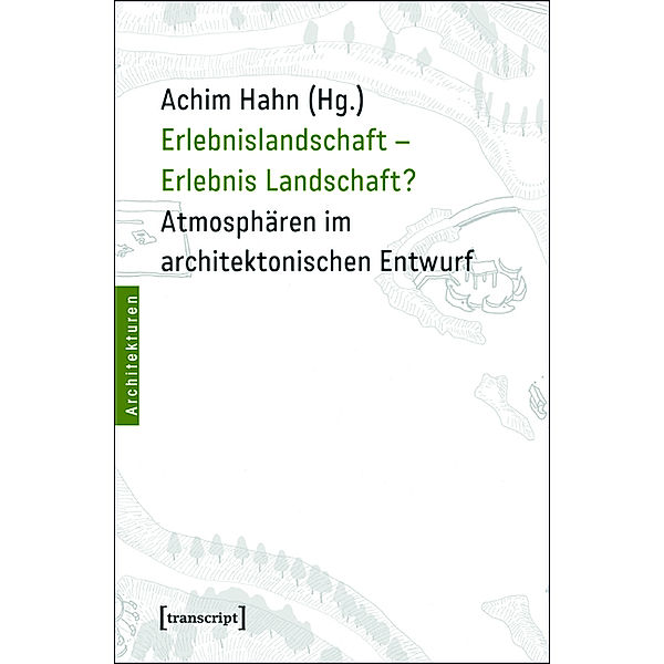 Erlebnislandschaft - Erlebnis Landschaft? / Architekturen Bd.13