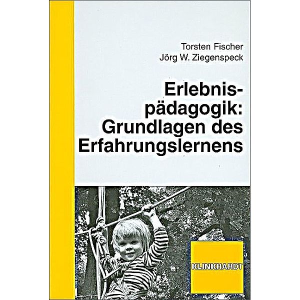 Erlebnispädagogik: Grundlagen des Erfahrungslernens, Torsten Fischer, Jörg W. Ziegenspeck