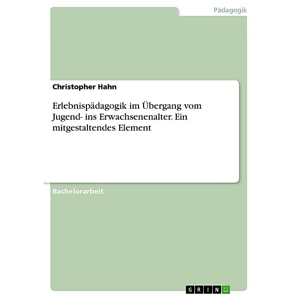 Erlebnispädagogik im Übergang vom Jugend- ins Erwachsenenalter. Ein mitgestaltendes Element, Christopher Hahn