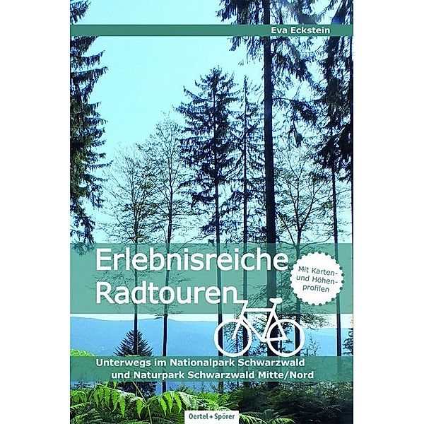 Erlebnisreiche Radtouren / Erlebnisreiche Radtouren. Unterwegs im Nationalpark Schwarzwald und im Naturpark Schwarzwald Mitte/Nord, Eva Eckstein