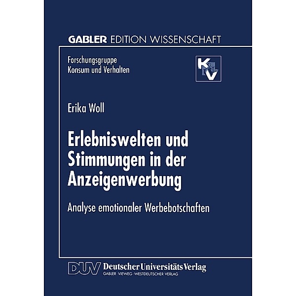 Erlebniswelten und Stimmungen in der Anzeigenwerbung / Forschungsgruppe Konsum und Verhalten, Erika Woll