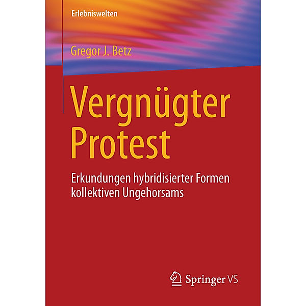 Erlebniswelten / Vergnügter Protest, Gregor J. Betz