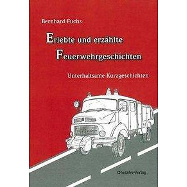 Erlebte und erzählte Feuerwehrgeschichten, Bernhard Fuchs