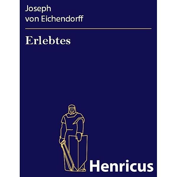 Erlebtes, Josef Freiherr von Eichendorff
