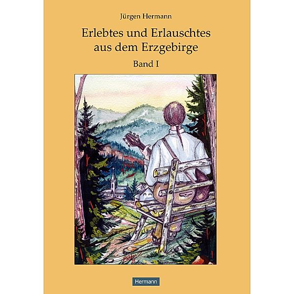 Erlebtes und Erlauschtes aus dem Erzgebirge, Jürgen Hermann