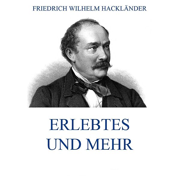 Erlebtes und mehr, Friedrich Wilhelm Hackländer