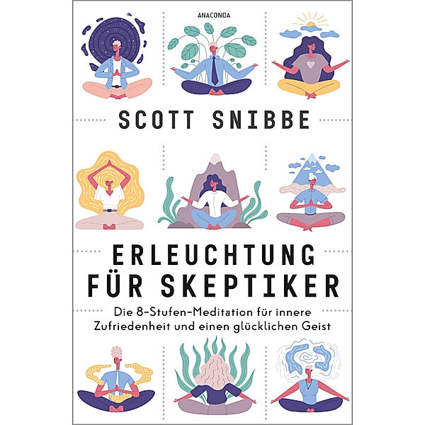 Erleuchtung für Skeptiker. Die 8-Stufen-Meditation für innere Zufriedenheit und einen glücklichen Geist, Scott Snibbe