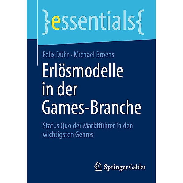 Erlösmodelle in der Games-Branche / essentials, Felix Dühr, Michael Broens