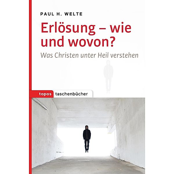 Erlösung - wie und wovon?, Paul H. Welte