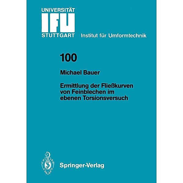 Ermittlung der Fließkurven von Feinblechen im ebenen Torsionsversuch / IFU - Berichte aus dem Institut für Umformtechnik der Universität Stuttgart Bd.100, Michael Bauer