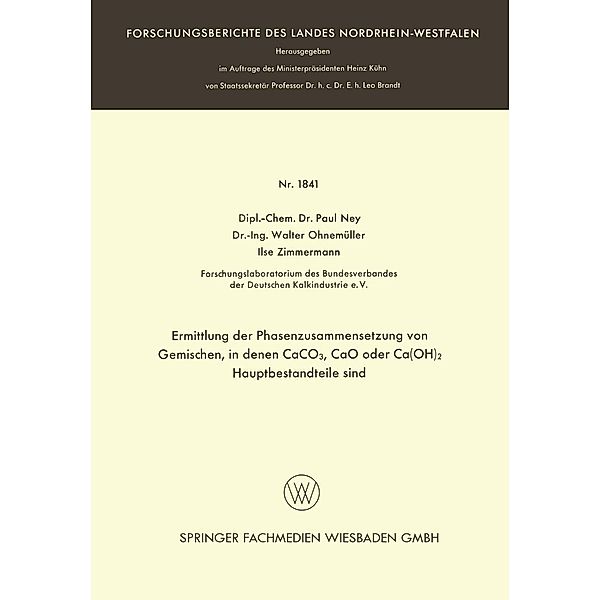 Ermittlung der Phasenzusammensetzung von Gemischen, in denen CaCO3, CaO oder Ca(OH)2 Hauptbestandteile sind / Forschungsberichte des Landes Nordrhein-Westfalen Bd.1841, Paul Ney