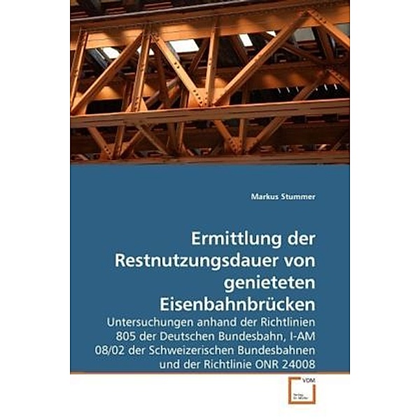Ermittlung der Restnutzungsdauer von genieteten Eisenbahnbrücken, Markus Stummer