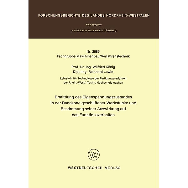 Ermittlung des Eigenspannungszustandes in der Randzone geschliffener Werkstücke und Bestimmung seiner Auswirkung auf das Funktionsverhalten / Forschungsberichte des Landes Nordrhein-Westfalen Bd.2886, Wilfried König