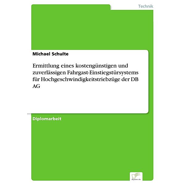 Ermittlung eines kostengünstigen und zuverlässigen Fahrgast-Einstiegstürsystems für Hochgeschwindigkeitstriebzüge der DB AG, Michael Schulte