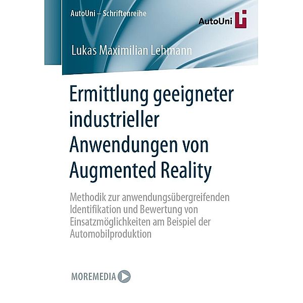 Ermittlung geeigneter industrieller Anwendungen von Augmented Reality / AutoUni - Schriftenreihe Bd.166, Lukas Maximilian Lehmann