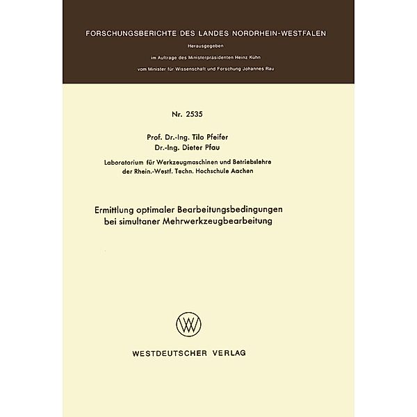 Ermittlung optimaler Bearbeitungsbedingungen bei simultaner Mehrwerkzeugbearbeitung / Forschungsberichte des Landes Nordrhein-Westfalen Bd.2535, Tilo Pfeifer