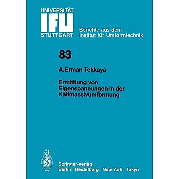 Ermittlung von Eigenspannungen in der Kaltmassivumformung / IFU - Berichte aus dem Institut für Umformtechnik der Universität Stuttgart Bd.83, A. Erman Tekkaya