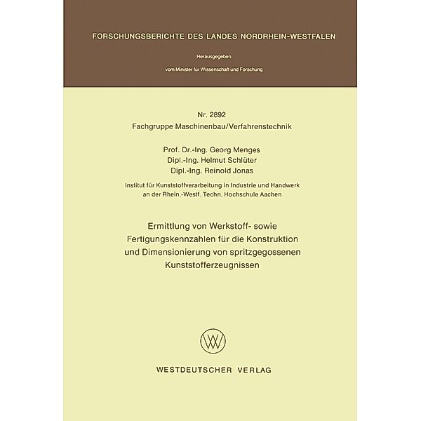 Ermittlung von Werkstoff- sowie Fertigungskennzahlen für die Konstruktion und Dimensionierung von spritzgegossenen Kunststofferzeugnissen / Forschungsberichte des Landes Nordrhein-Westfalen Bd.2892, Georg Menges