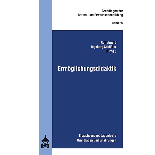 Ermöglichungsdidaktik / Grundlagen der Berufs- und Erwachsenenbildung Bd.35