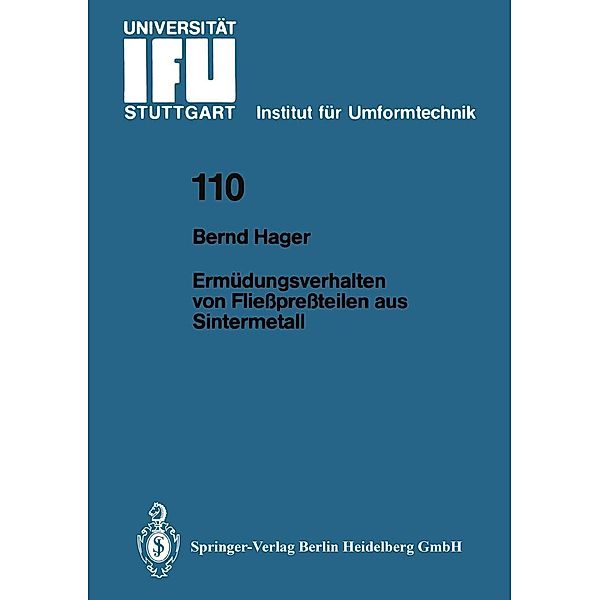 Ermüdungsverhalten von Fließpreßteilen aus Sintermetall / IFU - Berichte aus dem Institut für Umformtechnik der Universität Stuttgart Bd.110, Bernd Hager