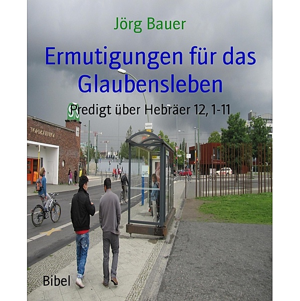 Ermutigungen für das Glaubensleben, Jörg Bauer