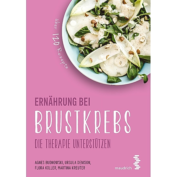 Ernährung bei Brustkrebs / maudrich.gesund.essen, Agnes Budnowski, Flora Koller, Martina Kreuter, Ulrike Denison