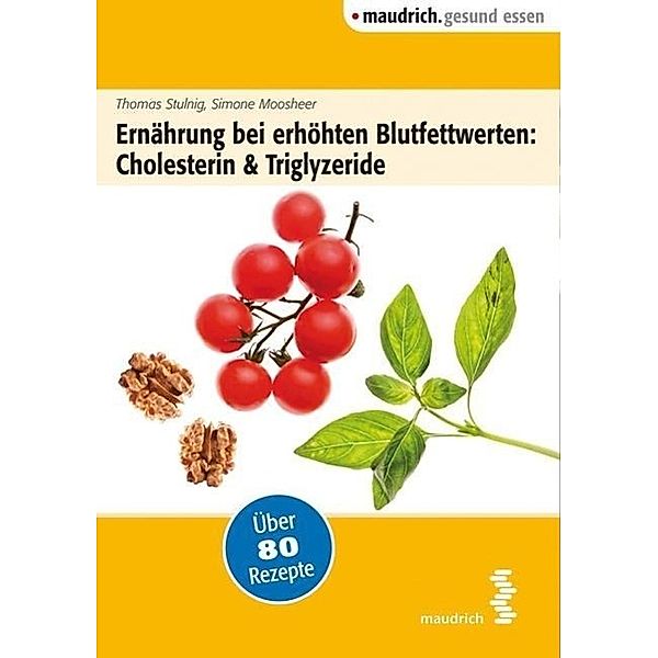 Ernährung bei erhöhten Blutfettwerten: Cholesterin & Triglyzeride, Thomas Stulnig, Simone Moosheer