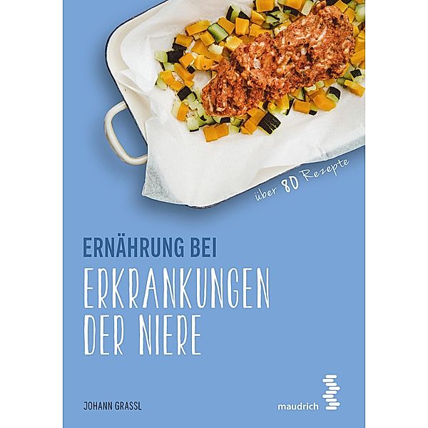 Ernährung bei Erkrankungen der Niere / maudrich.gesund.essen, Johann Grassl