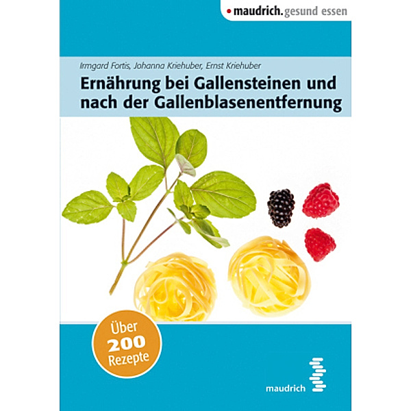 Ernährung bei Gallensteinen und nach der Gallenblasenentfernung, Irmgard Fortis, Johanna Kriehuber, Ernst Kriehuber