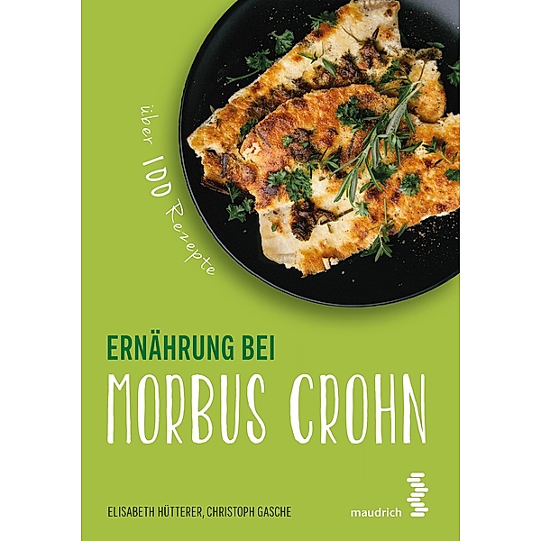 Ernährung bei Morbus Crohn / maudrich.gesund.essen, Elisabeth Hütterer, Christoph Gasche