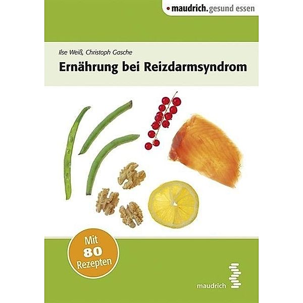 Ernährung bei Reizdarmsyndrom, Ilse Weiß, Christoph Gasche