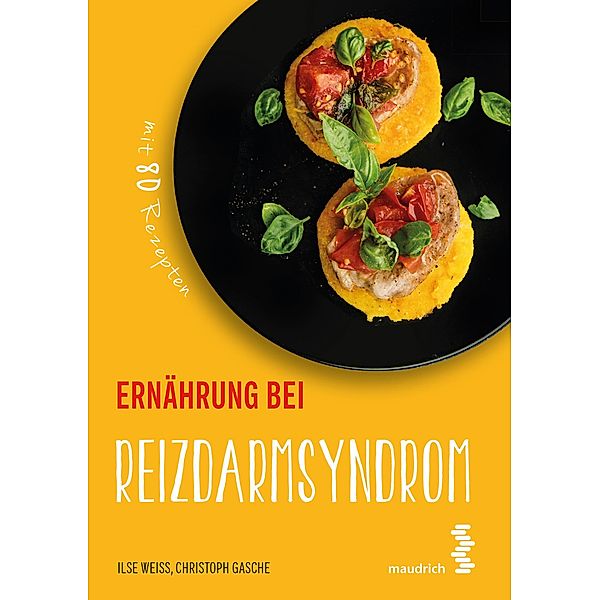 Ernährung bei Reizdarmsyndrom / maudrich.gesund.essen, Ilse Weiß, Christoph Gasche