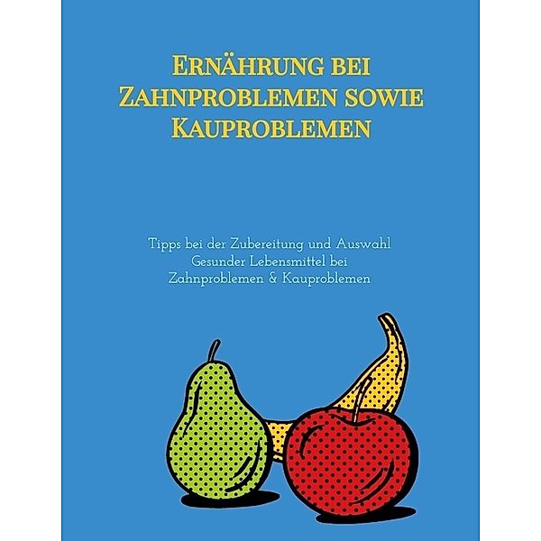 Ernährung bei Zahnproblemen sowie Kauproblemen, Elena Gilbert