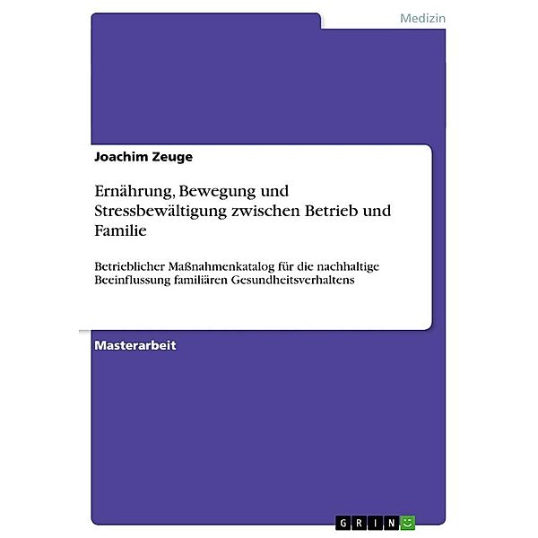 Ernährung, Bewegung und Stressbewältigung als Präventionsfelder im Aktionsradius zwischen Betrieb und Familie - Erstellu, Joachim Zeuge