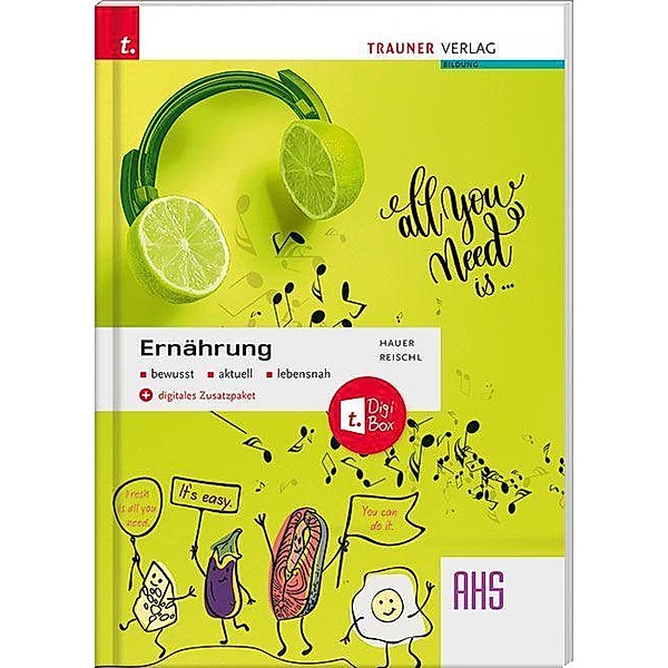 Ernährung bewusst, aktuell, lebensnah AHS + digitales Zusatzpaket, Birgit Hauer, Anita Reischl
