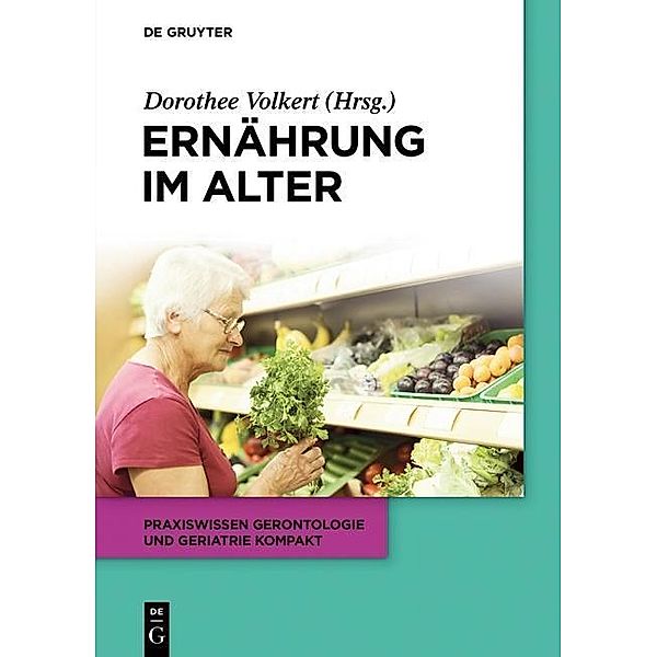 Ernährung im Alter / Praxiswissen Gerontologie und Geriatrie kompakt Bd.4