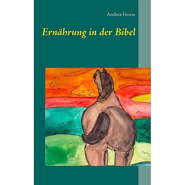 Ernährung in der Bibel, Andrea Froese