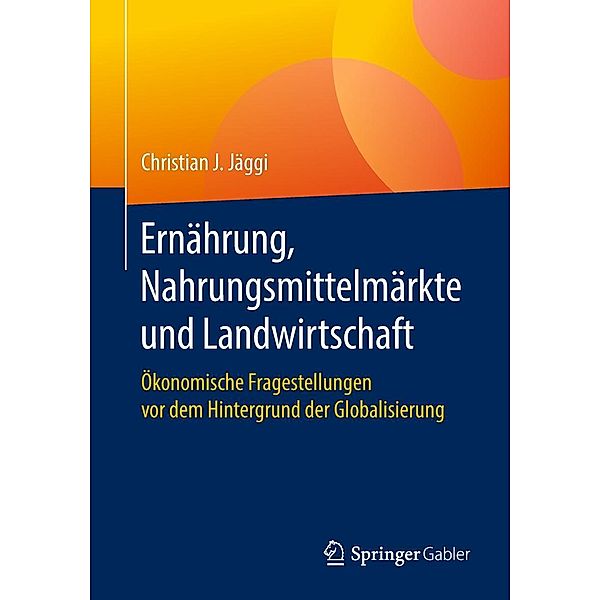 Ernährung, Nahrungsmittelmärkte und Landwirtschaft, Christian J. Jäggi