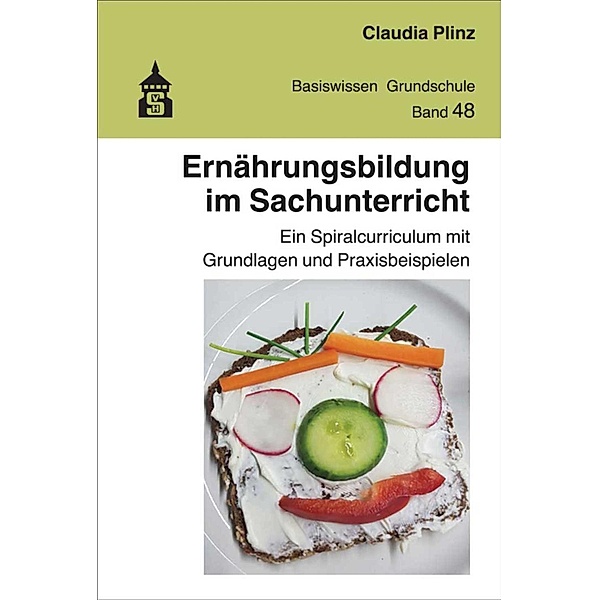 Ernährungsbildung im Sachunterricht / Basiswissen Grundschule Bd.48, Claudia Plinz